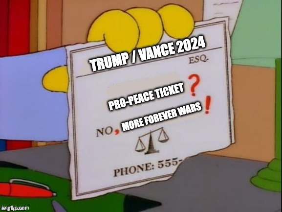 Lionel Hutz Business Card Blank | TRUMP / VANCE 2024; PRO-PEACE TICKET; MORE FOREVER WARS | image tagged in lionel hutz business card blank | made w/ Imgflip meme maker