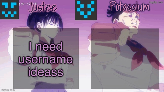 Anything related to Vik has a chance | I need username ideass | image tagged in justee n potassium template | made w/ Imgflip meme maker