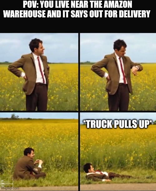 Mr bean waiting | POV: YOU LIVE NEAR THE AMAZON WAREHOUSE AND IT SAYS OUT FOR DELIVERY; *TRUCK PULLS UP* | image tagged in mr bean waiting | made w/ Imgflip meme maker