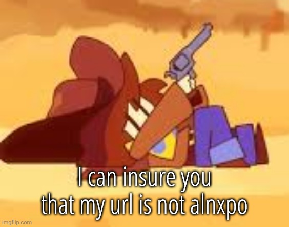 gun | I can insure you that my url is not alnxpo | image tagged in gun | made w/ Imgflip meme maker