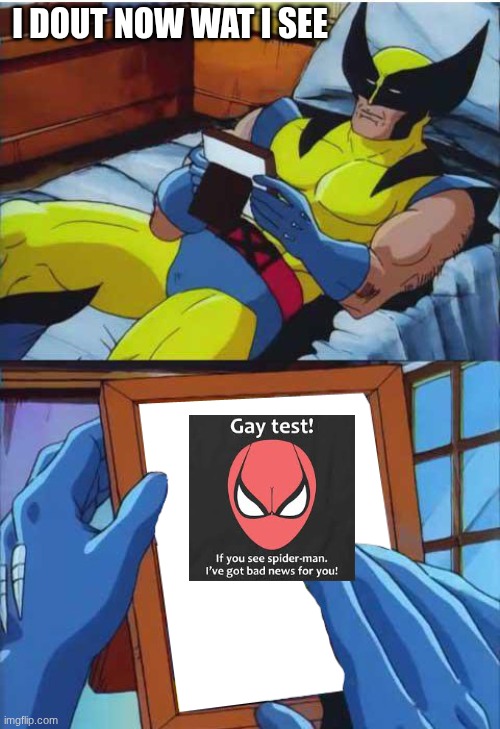 Wolverine Remember | I DOUT NOW WAT I SEE | image tagged in wolverine remember | made w/ Imgflip meme maker