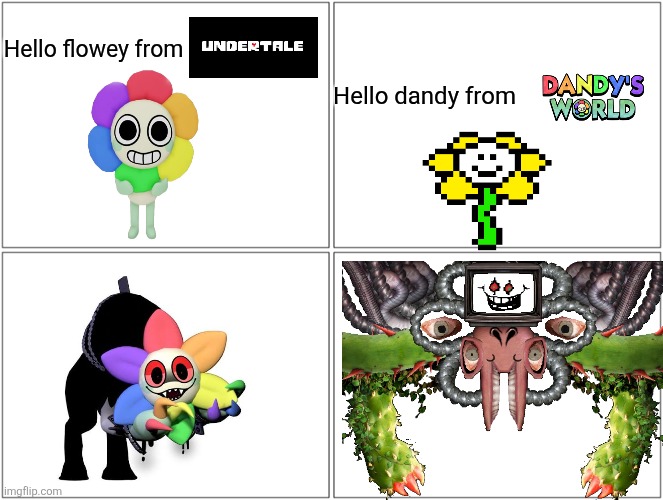 I CAN BE A DANDY'S WORLD FAN. I HAVE FREE WILL | Hello flowey from; Hello dandy from | image tagged in memes,blank comic panel 2x2 | made w/ Imgflip meme maker
