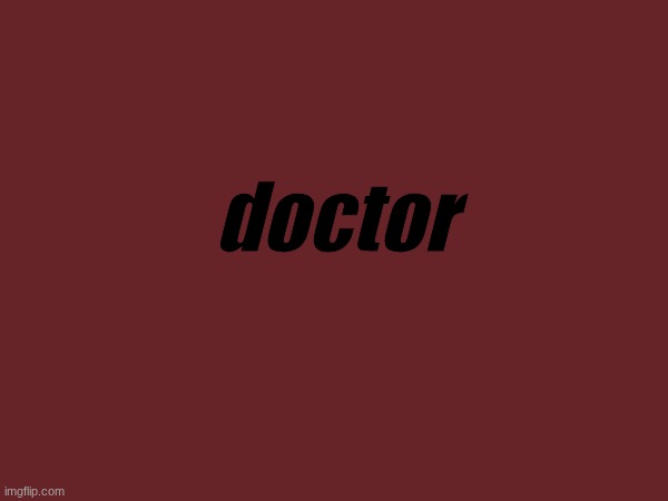 doctor | doctor | made w/ Imgflip meme maker