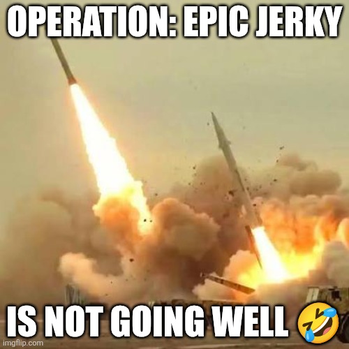 Fill your tanks now because the price of oil is only going to go up. #MAGA! | OPERATION: EPIC JERKY; IS NOT GOING WELL 🤣 | made w/ Imgflip meme maker