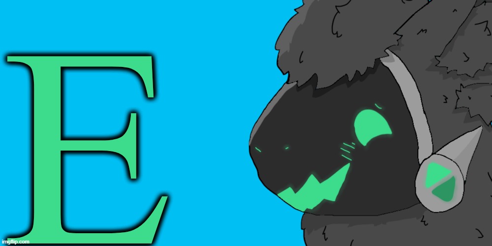 E | E | image tagged in memes,emerald protogen flustered,protogen,teal | made w/ Imgflip meme maker