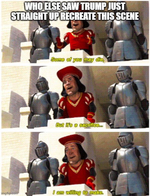 Can we like not go to war please | WHO ELSE SAW TRUMP JUST STRAIGHT UP RECREATE THIS SCENE | image tagged in some of you may die | made w/ Imgflip meme maker