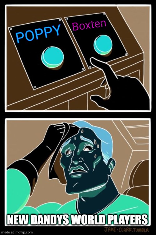 Two Buttons Meme | Boxten; POPPY; NEW DANDYS WORLD PLAYERS | image tagged in memes,two buttons | made w/ Imgflip meme maker