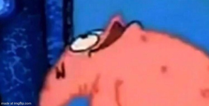 Patrick looking up | image tagged in patrick looking up | made w/ Imgflip meme maker