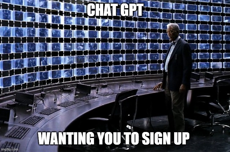 Chat Gpt | CHAT GPT; WANTING YOU TO SIGN UP | image tagged in dark knight,funny,chat gpt,sam altman,tech,surveillance | made w/ Imgflip meme maker