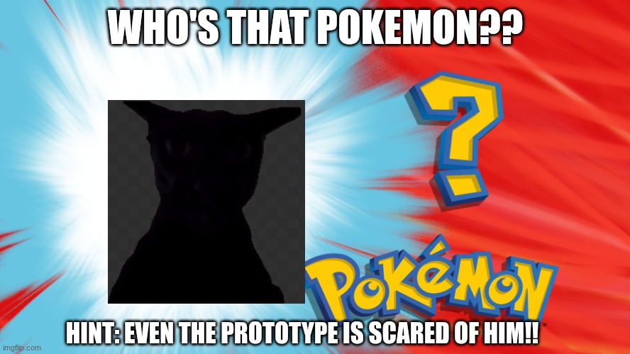 who's that Pokemon! | WHO'S THAT POKEMON?? HINT: EVEN THE PROTOTYPE IS SCARED OF HIM!! | image tagged in who's that pokemon | made w/ Imgflip meme maker
