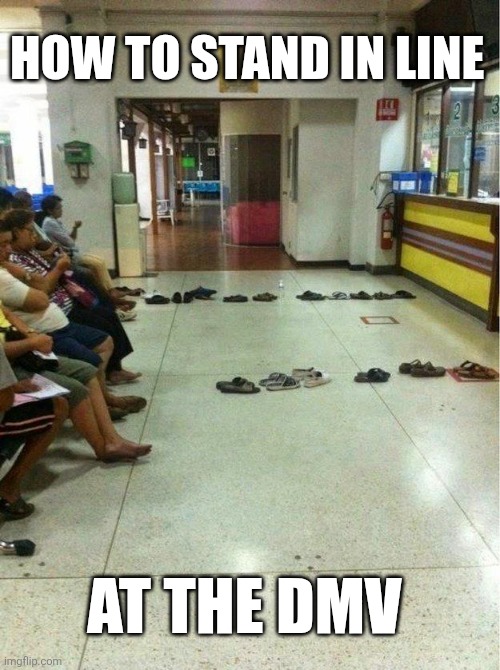 How To Stand In Line At The DMV | HOW TO STAND IN LINE; AT THE DMV | image tagged in chrisjoines1 | made w/ Imgflip meme maker