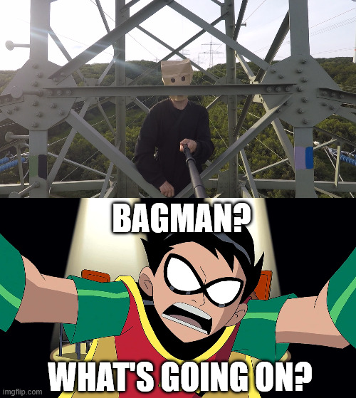 Bagman, not Batman | BAGMAN? WHAT'S GOING ON? | image tagged in batman,teen titans,memes,climbing memes,lattice climbing,robin | made w/ Imgflip meme maker