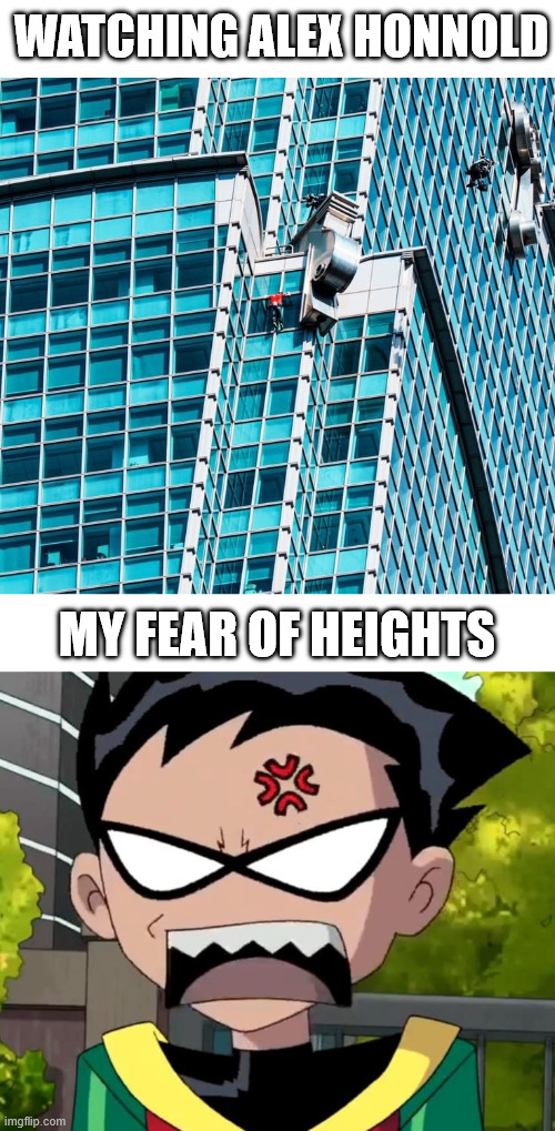 Super Hero meets Super Hero | WATCHING ALEX HONNOLD; MY FEAR OF HEIGHTS | image tagged in teen titans,memes,alex honnold,lattice climbing,climbing memes,latticeclimbing | made w/ Imgflip meme maker
