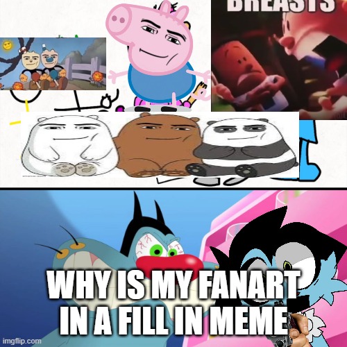 Mod note: son I’m crine | WHY IS MY FANART IN A FILL IN MEME | image tagged in ruin this fill in meme 277 | made w/ Imgflip meme maker