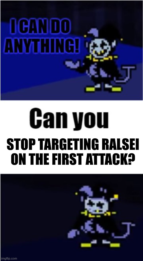 I Can Do Anything | STOP TARGETING RALSEI ON THE FIRST ATTACK? | image tagged in i can do anything | made w/ Imgflip meme maker