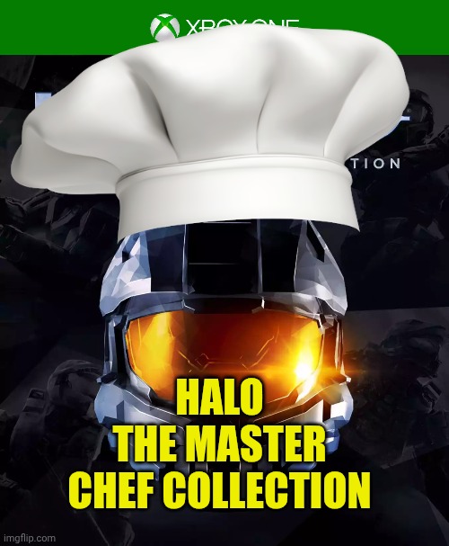 What Is He Cooking? | HALO
THE MASTER CHEF COLLECTION | image tagged in halo,gaming | made w/ Imgflip meme maker