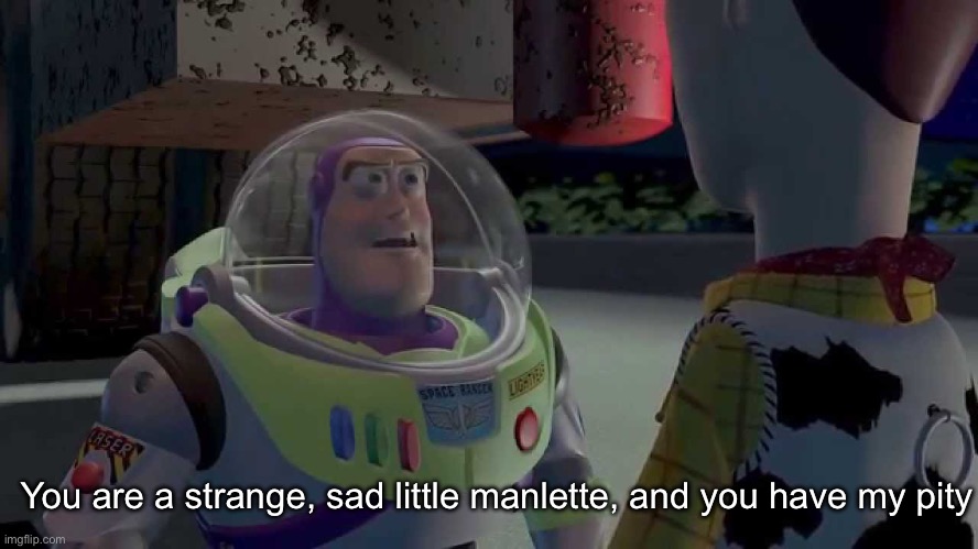 Manlette | You are a strange, sad little manlette, and you have my pity | image tagged in you are a sad strange little man,manlette,strange,sad,i pity the fool | made w/ Imgflip meme maker