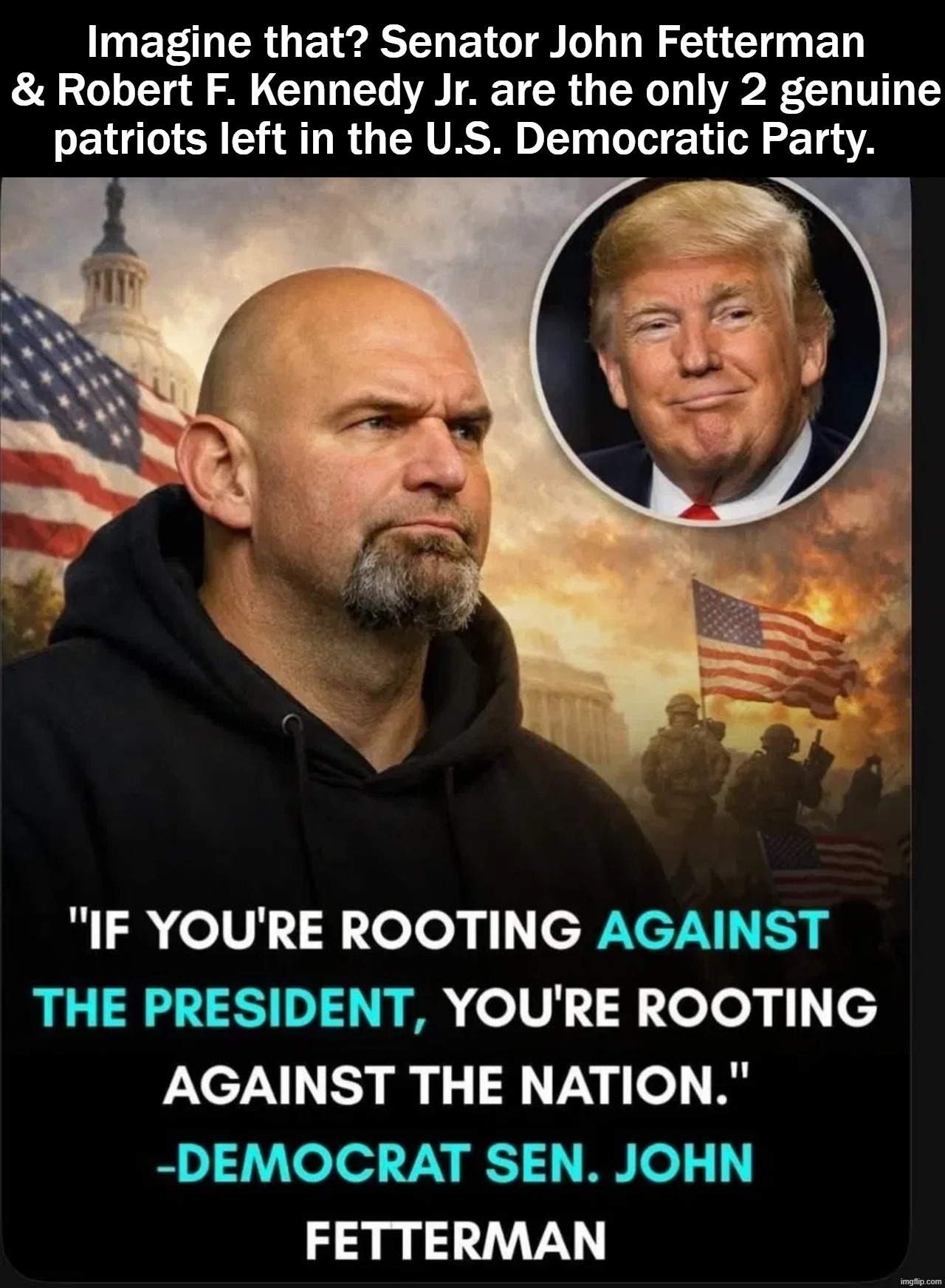 Imagine that? Senator John Fetterman & Robert F. Kennedy Jr. are the only 2 genuine patriots left in the U.S. Democratic Party. | image tagged in new england patriots,real patriots,john fetterman,rfk jr,robert f kennedy,donald trump approves | made w/ Imgflip meme maker