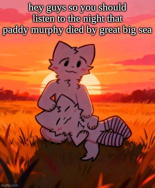 That0neguy announcement temp | hey guys so you should listen to the night that paddy murphy died by great big sea | image tagged in that0neguy announcement temp | made w/ Imgflip meme maker