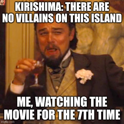 comment if you have watched this movie  thank you love you <3 | KIRISHIMA: THERE ARE NO VILLAINS ON THIS ISLAND; ME, WATCHING THE MOVIE FOR THE 7TH TIME | image tagged in memes,laughing leo | made w/ Imgflip meme maker