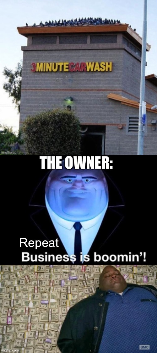 Inifinite moneymaker | THE OWNER:; Repeat | image tagged in business is boomin kingpin,huell money,money man,rich,pigeons,glitch | made w/ Imgflip meme maker