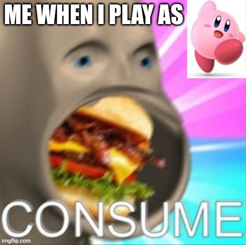 ME WHEN I PLAY AS | image tagged in meme man | made w/ Imgflip meme maker