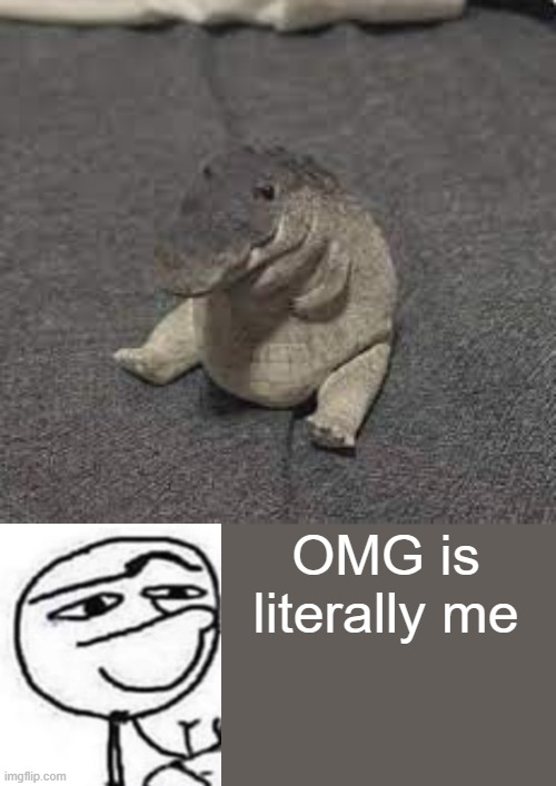 Greg | OMG is literally me | image tagged in greg | made w/ Imgflip meme maker