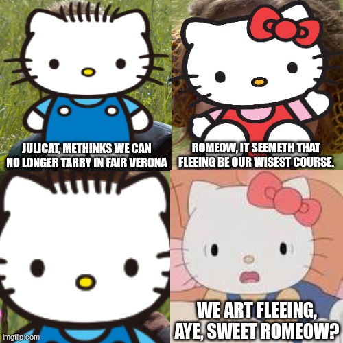 no seriously watch any version of this story (minus the gnome on), they always kill themselves instead of running away | JULICAT, METHINKS WE CAN NO LONGER TARRY IN FAIR VERONA; ROMEOW, IT SEEMETH THAT FLEEING BE OUR WISEST COURSE. WE ART FLEEING, AYE, SWEET ROMEOW? | image tagged in romeo and juliet,sanrio | made w/ Imgflip meme maker