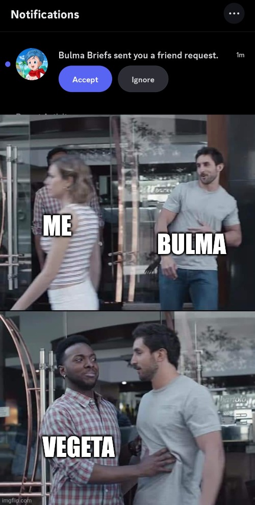 BULMA; ME; VEGETA | image tagged in black guy stopping | made w/ Imgflip meme maker