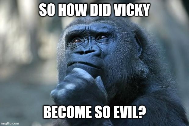 the secret origin of Vicky the evil babysitter | SO HOW DID VICKY; BECOME SO EVIL? | image tagged in deep thoughts,fairly odd parents,the fairly oddparents,nickelodeon,vicky | made w/ Imgflip meme maker