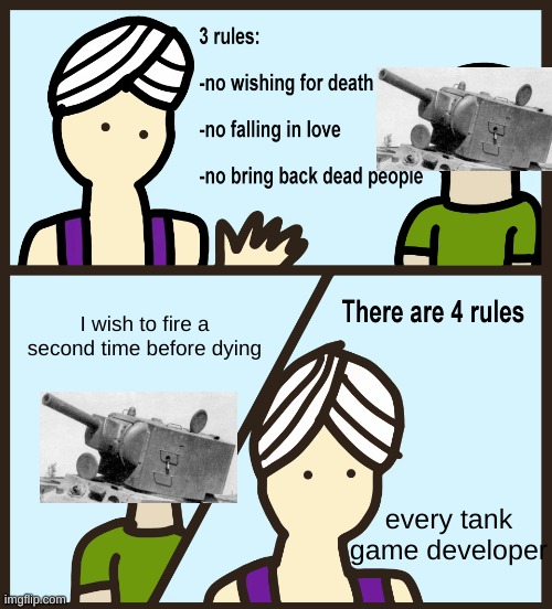 Genie Rules Meme | I wish to fire a second time before dying; every tank game developer | image tagged in genie rules meme | made w/ Imgflip meme maker