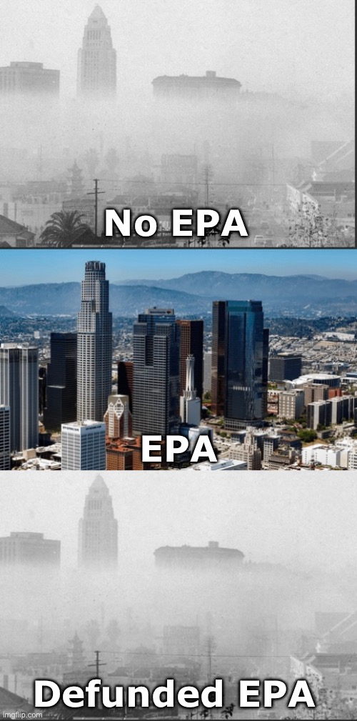 Regulations Matter | No EPA; EPA; Defunded EPA | image tagged in environment,smog | made w/ Imgflip meme maker