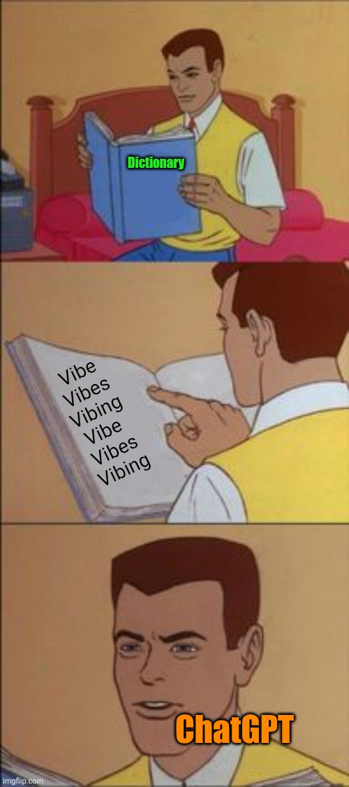 ChatGPT has got a vibey vibe to it | Dictionary; Vibe
Vibes
Vibing
Vibe 
Vibes
Vibing; ChatGPT | image tagged in peter parker reading a book,chatgpt,vibes,words,repeat,theme | made w/ Imgflip meme maker