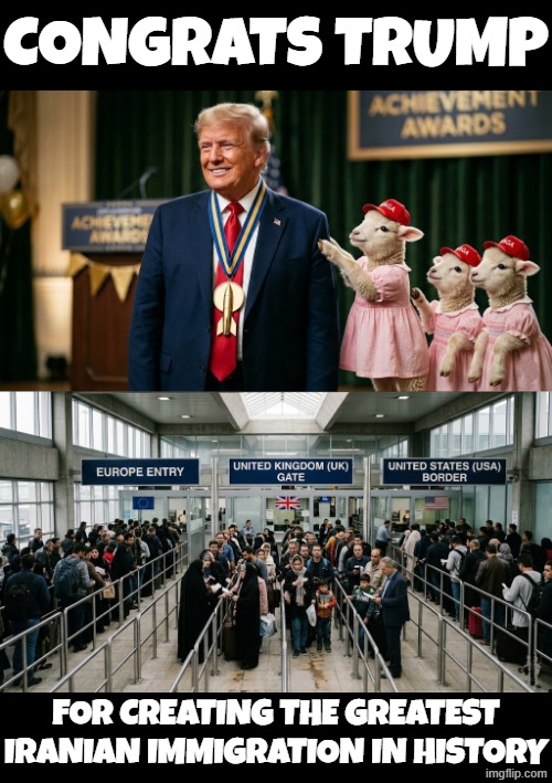 CONGRATS TRUMP | CONGRATS TRUMP; FOR CREATING THE GREATEST IRANIAN IMMIGRATION IN HISTORY | image tagged in trump,jeffrey epstein,epstein,iran,immigration,refugees | made w/ Imgflip meme maker