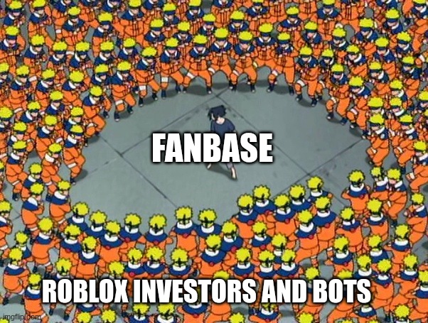 Naruto clone jutsu | FANBASE; ROBLOX INVESTORS AND BOTS | image tagged in naruto clone jutsu | made w/ Imgflip meme maker