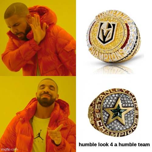 stars golden knights meme | humble look 4 a humble team | image tagged in memes,drake hotline bling,golden knights,ring,sports,drake | made w/ Imgflip meme maker
