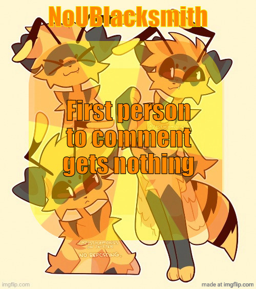 nou's beecat temp | First person to comment gets nothing | image tagged in nou's beecat temp | made w/ Imgflip meme maker