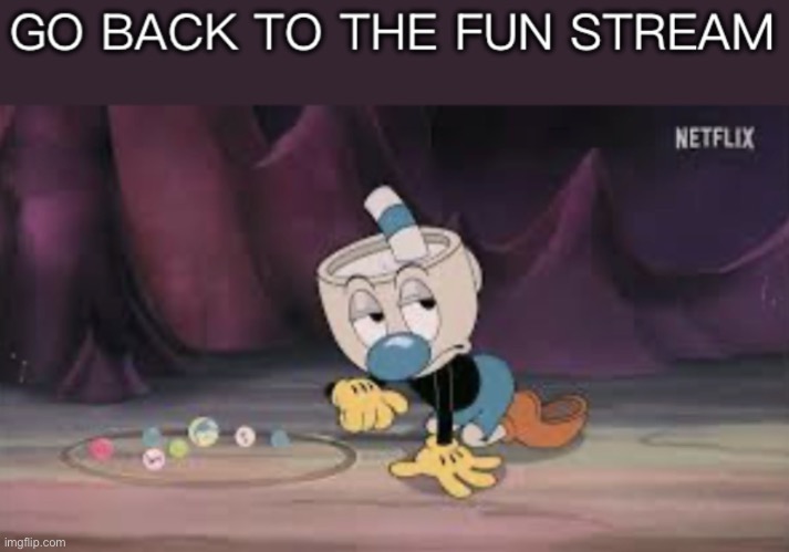 Reaction image | image tagged in go back to the fun stream | made w/ Imgflip meme maker