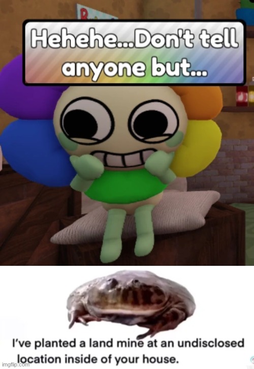 day one of trying to find actually funny dandy's world humor. | image tagged in don't tell anyone but | made w/ Imgflip meme maker