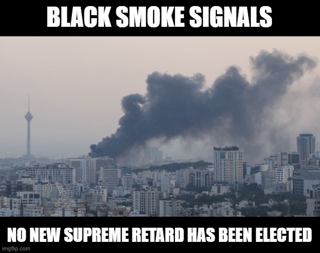 BLACK SMOKE SIGNALS; NO NEW SUPREME RETARD HAS BEEN ELECTED | made w/ Imgflip meme maker