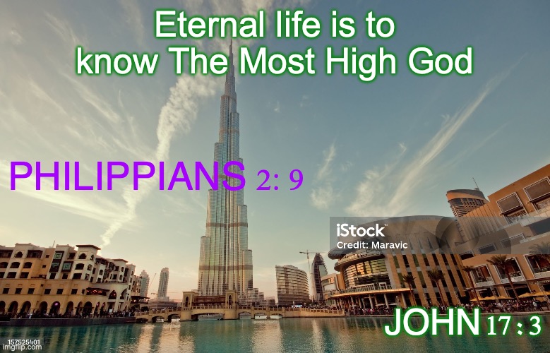 El Elyon | Eternal life is to know The Most High God; PHILIPPIANS 2:9; JOHN 17:3 | image tagged in he fills the whole universe | made w/ Imgflip meme maker