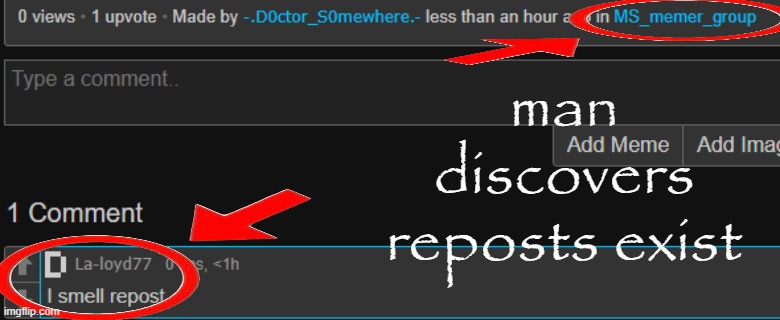 man discovers reposts exist | made w/ Imgflip meme maker