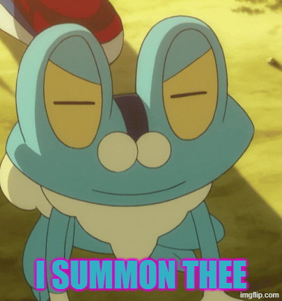 I summon thee | I SUMMON THEE | image tagged in gifs,funny memes,pokemon | made w/ Imgflip images-to-gif maker