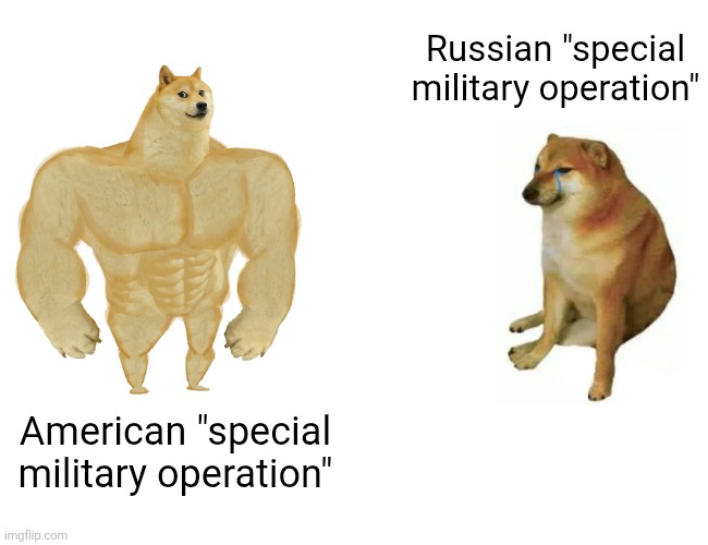 Modern warfare | Russian "special military operation"; American "special military operation" | image tagged in memes,buff doge vs cheems,america,russia,modern warfare | made w/ Imgflip meme maker