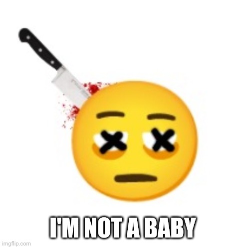 Anti-eyebag | I'M NOT A BABY | image tagged in anti-eyebag | made w/ Imgflip meme maker