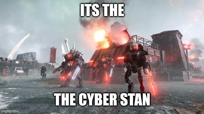 Helldivers 2 Automatons | ITS THE; THE CYBER STAN | image tagged in helldivers 2 automatons | made w/ Imgflip meme maker