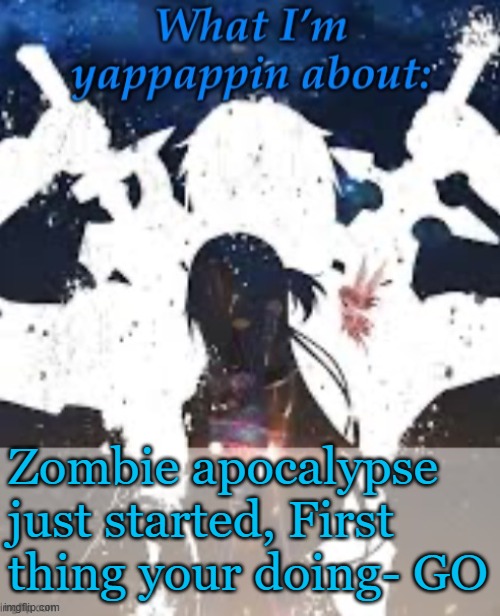 Read meme | Zombie apocalypse just started, First thing your doing- GO | image tagged in brads yappin temp | made w/ Imgflip meme maker