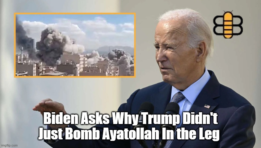 Biden Asks Why Trump Didn't Just Bomb Ayatollah In the Leg | made w/ Imgflip meme maker