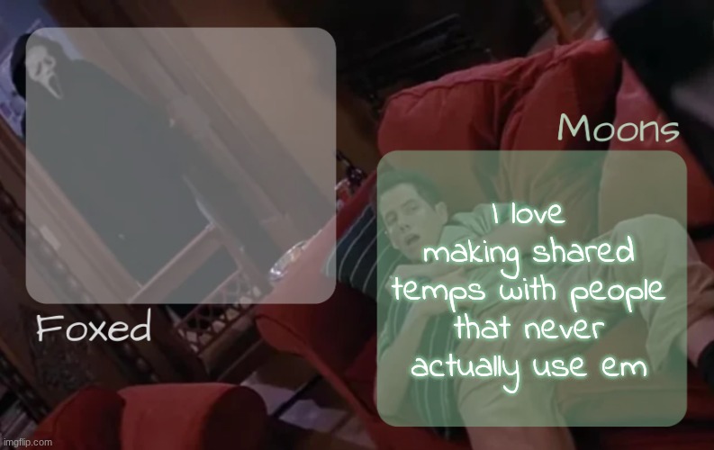 moons n foxed - ghost face n randy temp | I love making shared temps with people that never actually use em | image tagged in moons n foxed - ghost face n randy temp | made w/ Imgflip meme maker