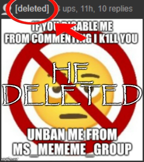 HE DELETED | made w/ Imgflip meme maker
